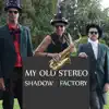 Shadow Factory - My Old Stereo - Single